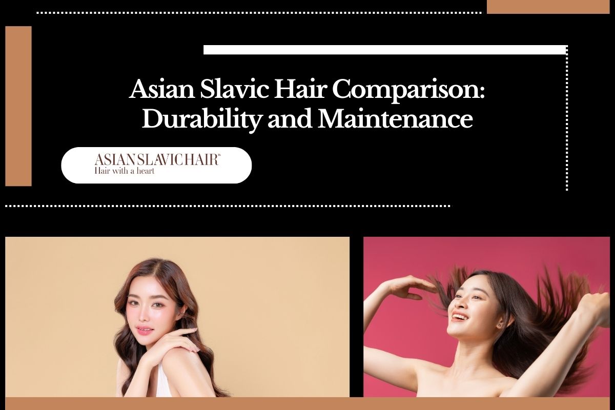 Asian Slavic Hair Comparison_ Durability and Maintenance