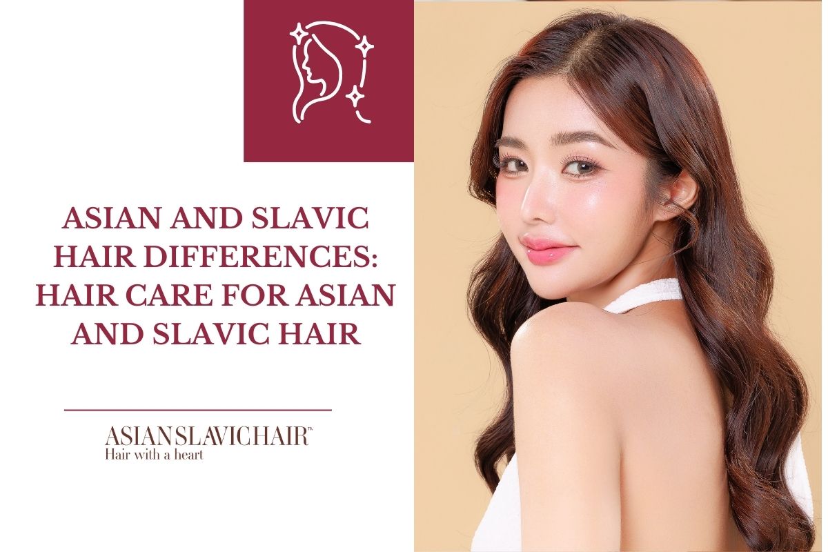 Asian and Slavic Hair Differences_ Hair Care for Asian and Slavic Hair