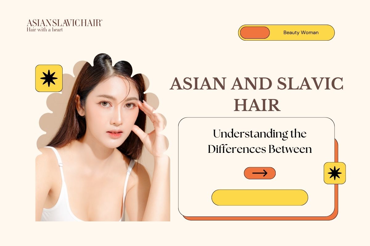 Asian and Slavic Hair_ Understanding the Differences Between
