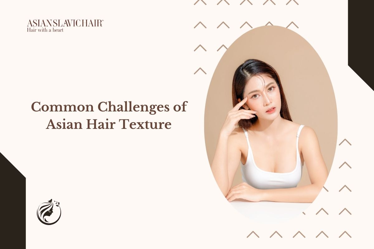 Common Challenges of Asian Hair Texture