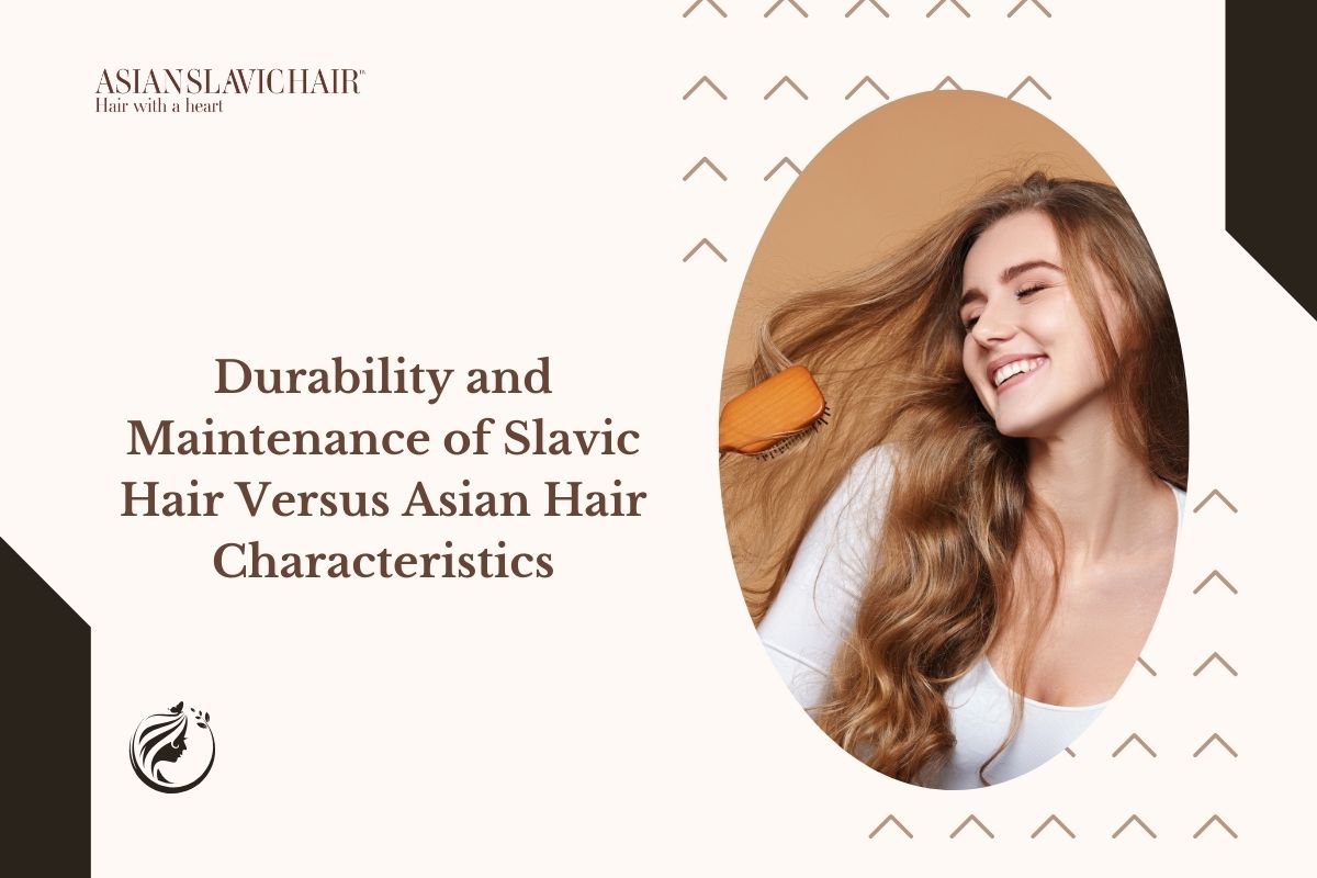 Durability and Maintenance of Slavic Hair Versus Asian Hair Characteristics