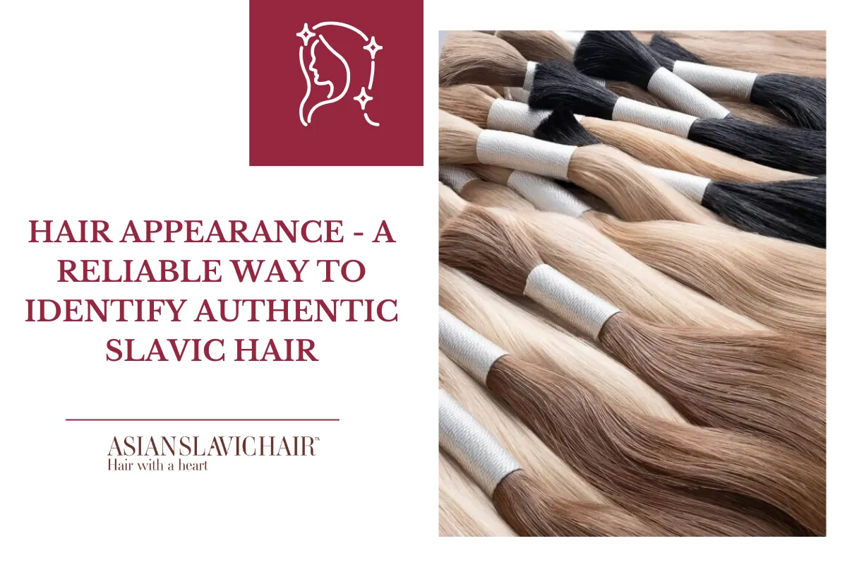 Hair appearance - a reliable way to identify authentic Slavic hair.