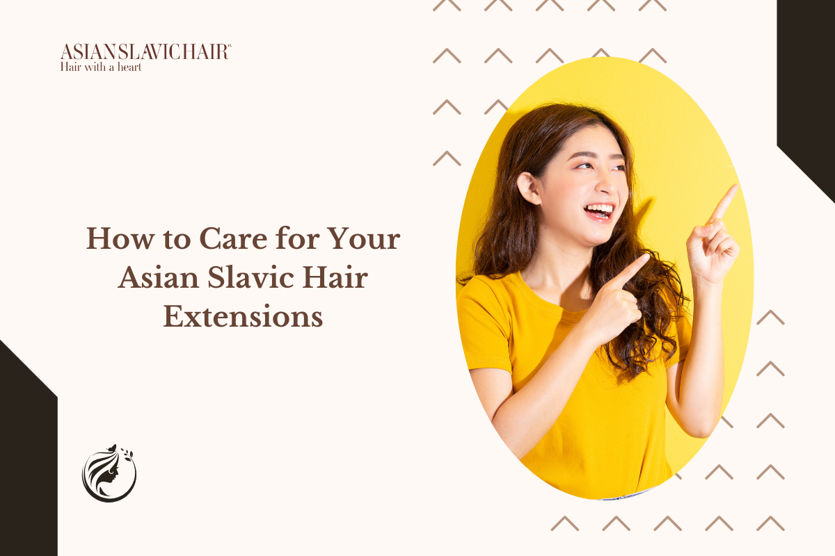 How to Care for Your Asian Slavic Hair Extensions