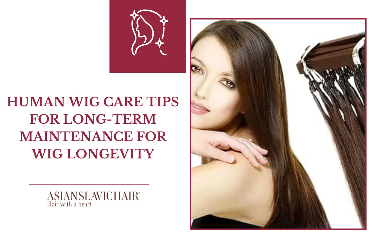 Human wig care tips for long-term maintenance that you should know