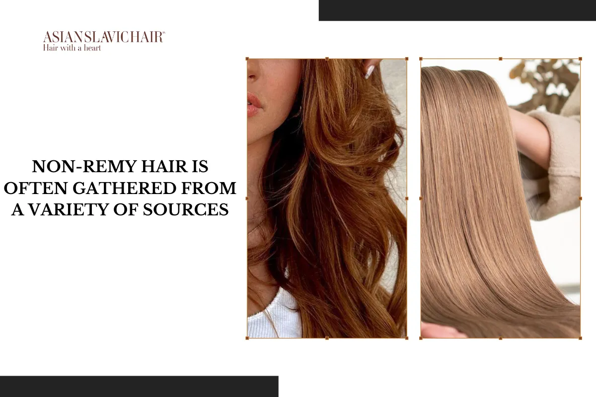 Non-Remy hair is often gathered from a variety of sources.