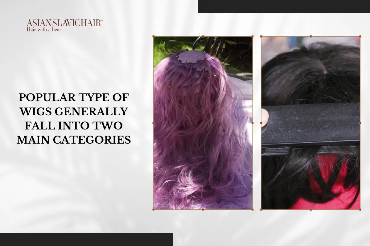Popular type of wigs generally fall into two main categories.