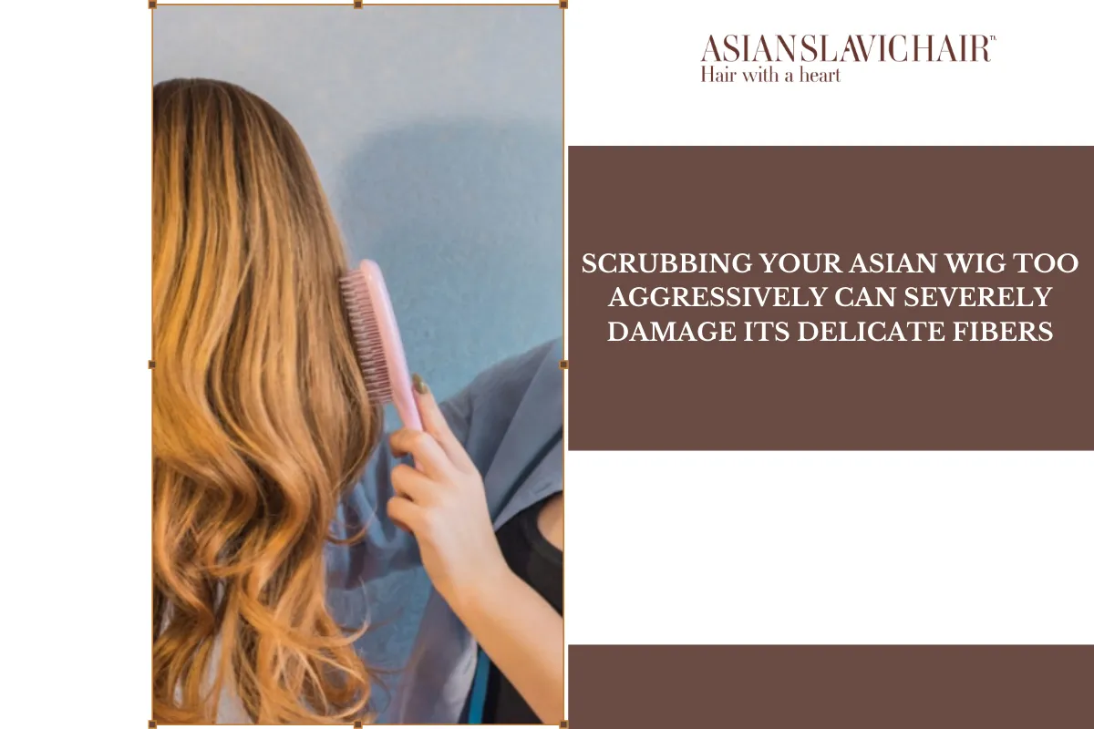 Scrubbing your Asian wig too aggressively can severely damage its delicate fibers