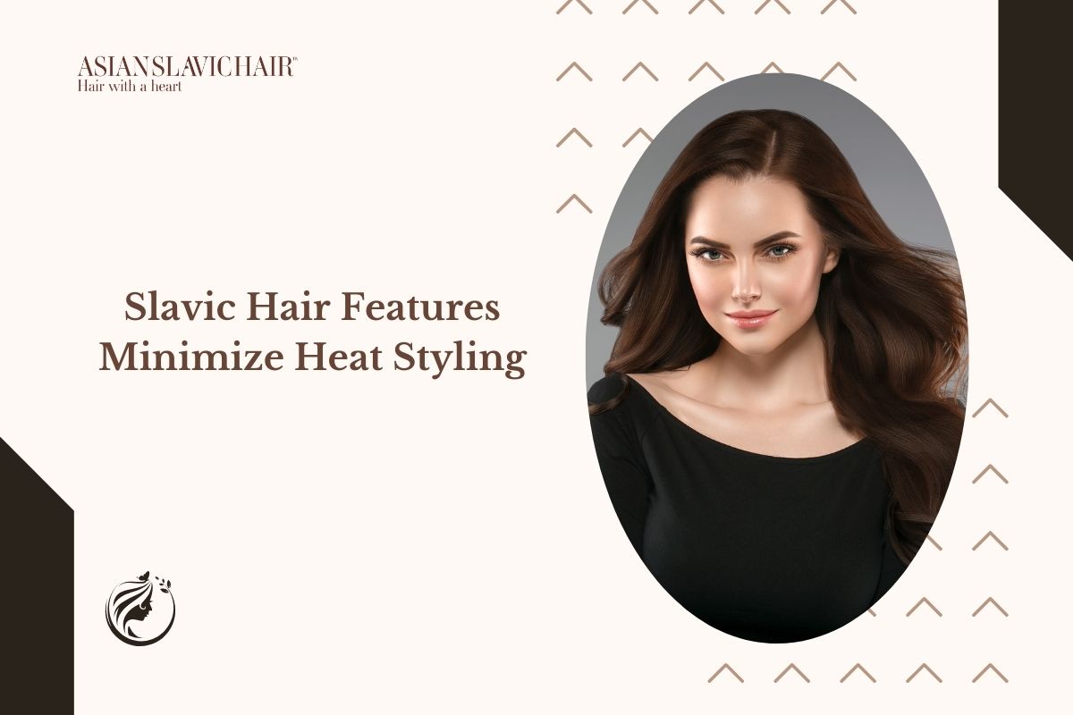 Slavic Hair Features Minimize Heat Styling