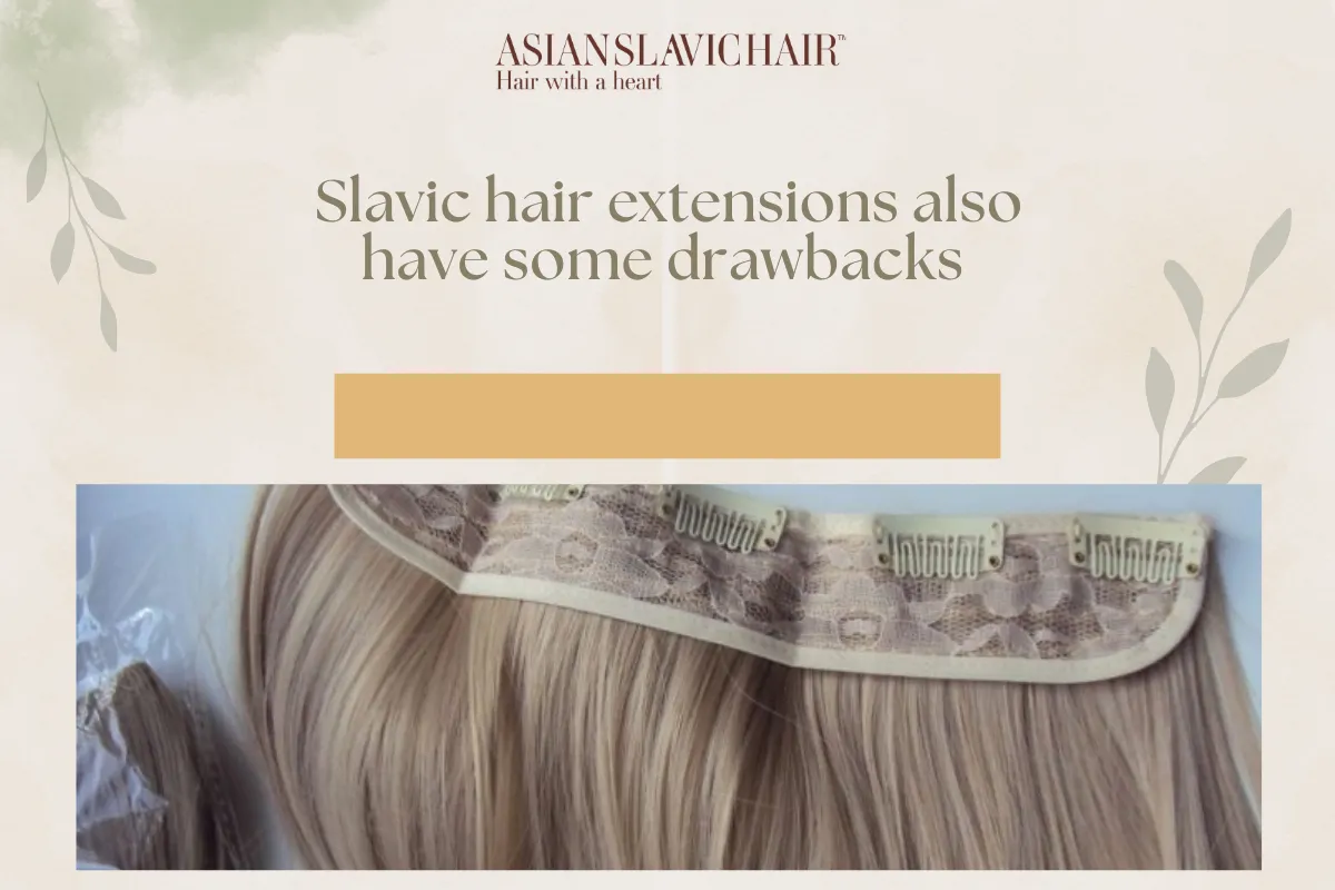 Slavic hair extensions also have some drawbacks.