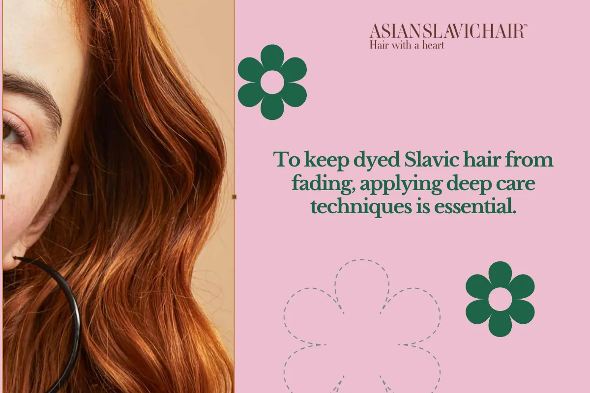 To keep dyed Slavic hair from fading, applying deep care techniques is essential.