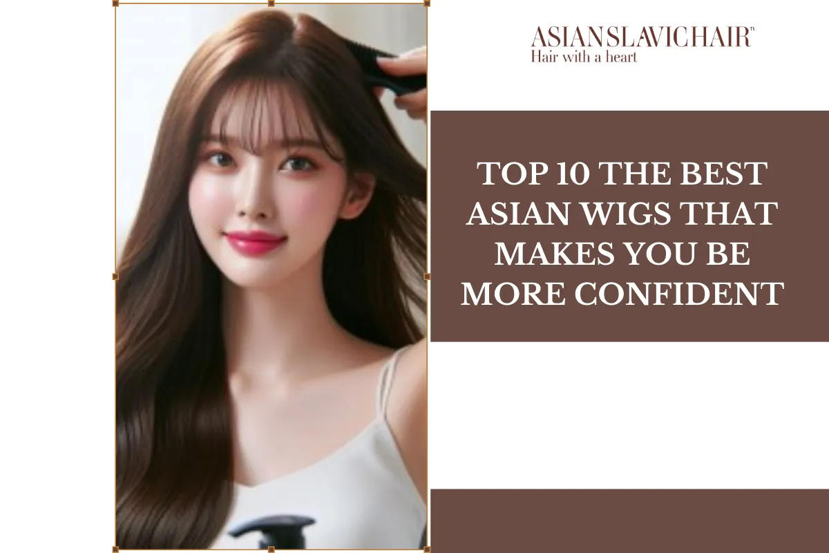 Top 10 the best Asian Wigs that makes you be more confident.