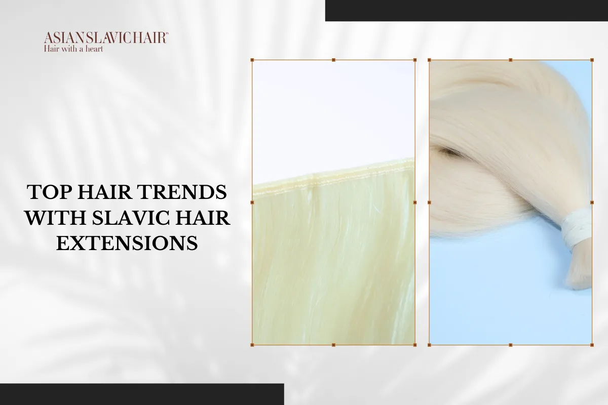 Top Hair Trends with Slavic Hair Extensions.