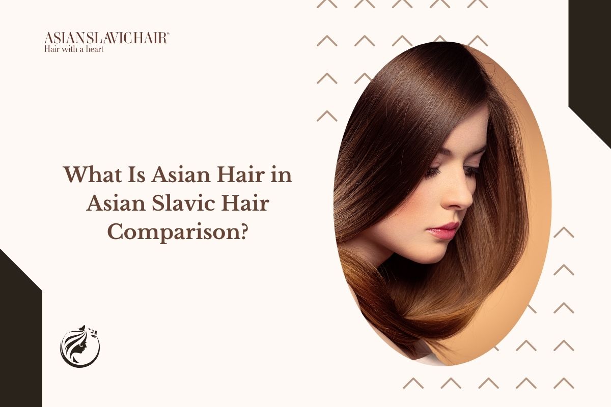 What Is Asian Hair in Asian Slavic Hair Comparison