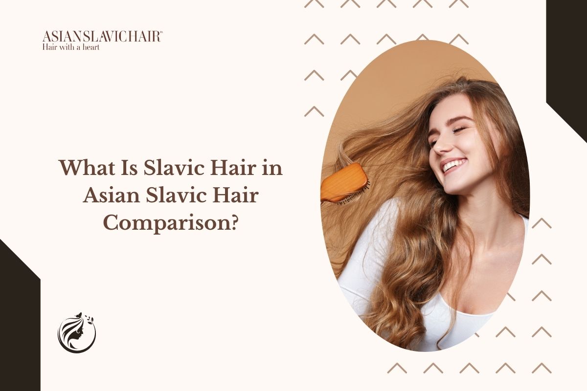 What Is Slavic Hair in Asian Slavic Hair Comparison