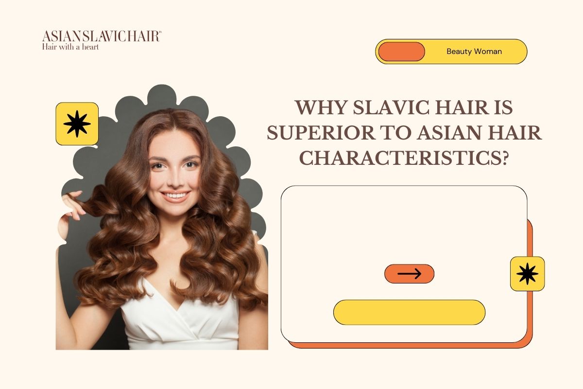 Why Slavic Hair is Superior to Asian Hair Characteristics