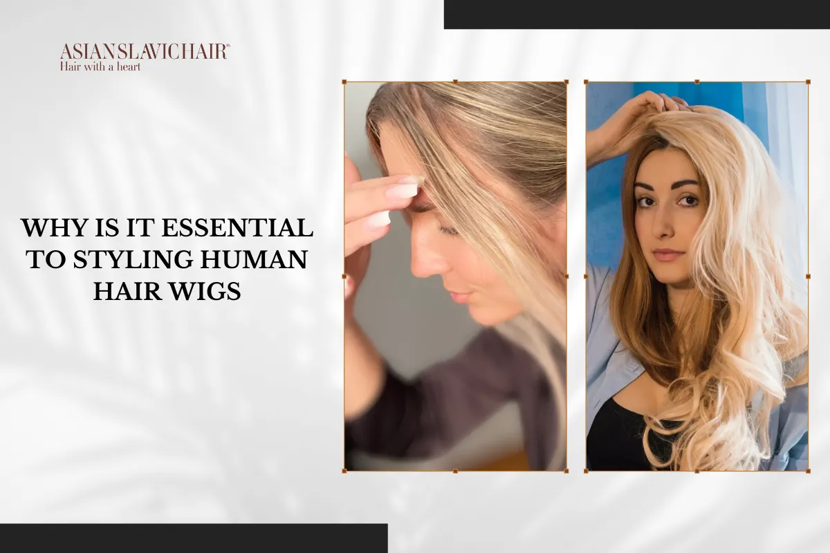 Why is it essential to styling human hair wigs