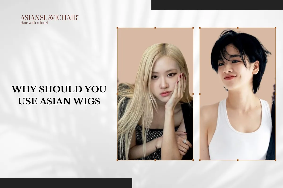 Why should you use Asian Wigs.