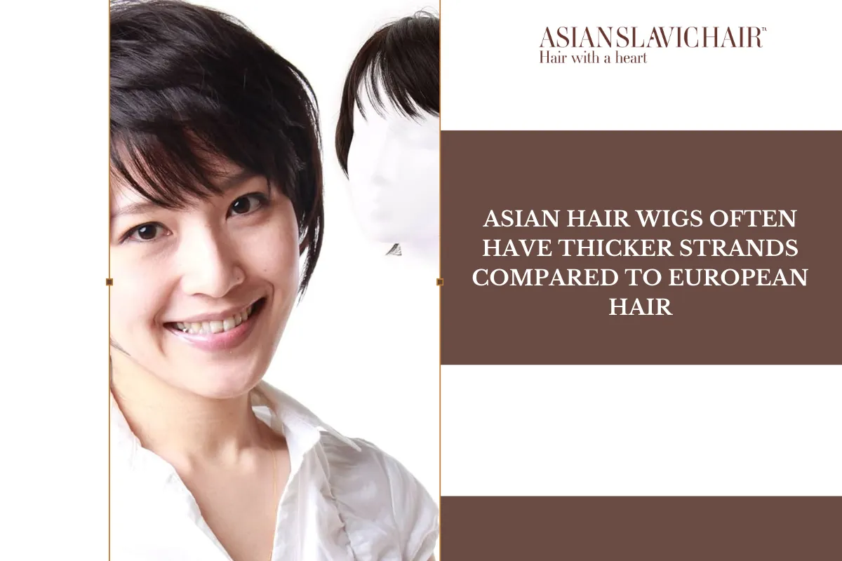 Asian hair wigs often have thicker strands compared to European hair.