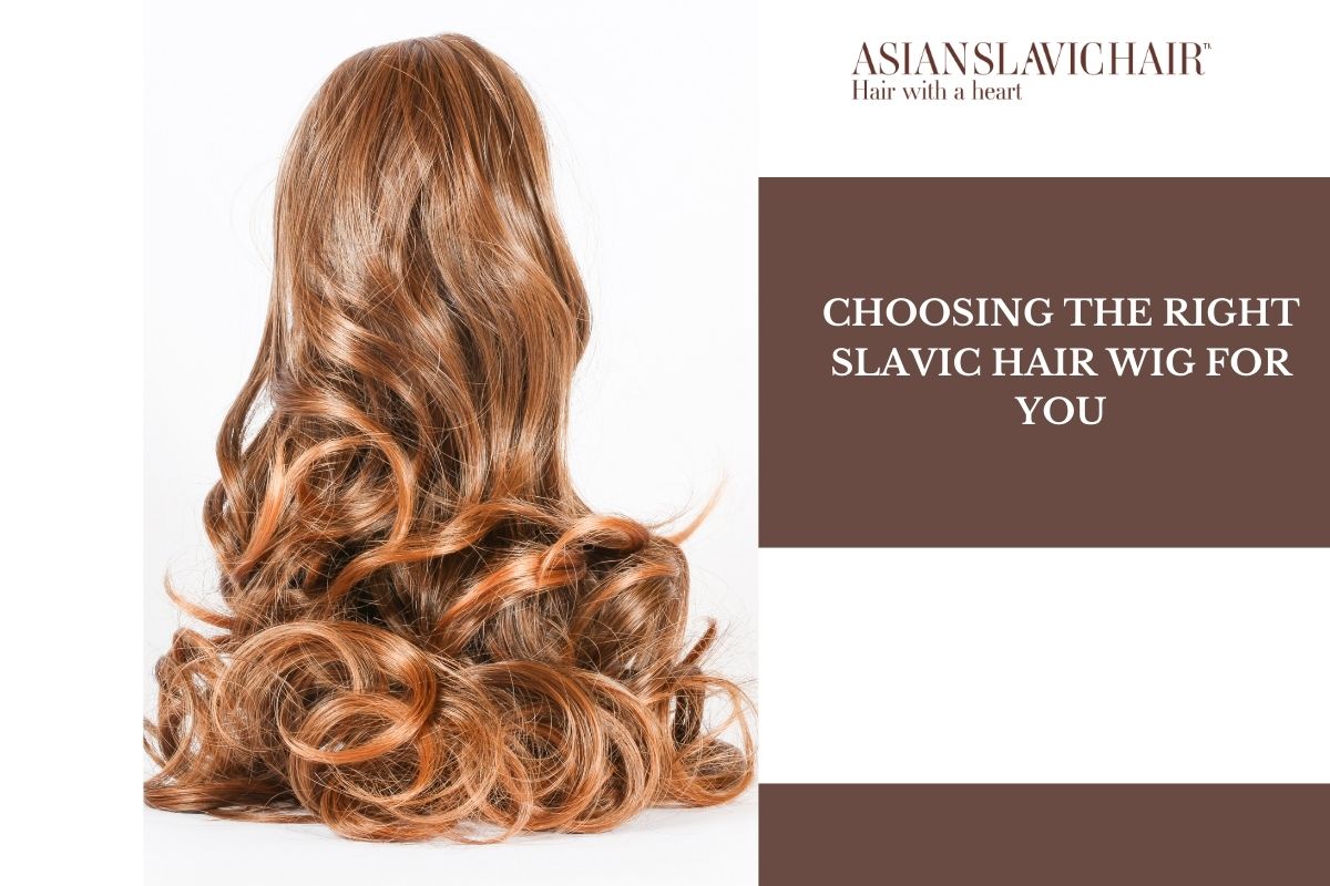 Choosing the Right Slavic Hair Wig for You