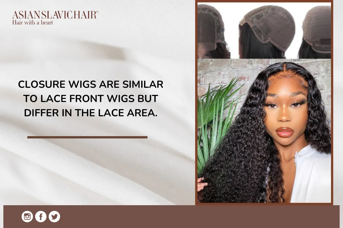 Closure wigs are similar to lace front wigs but differ in the lace area.
