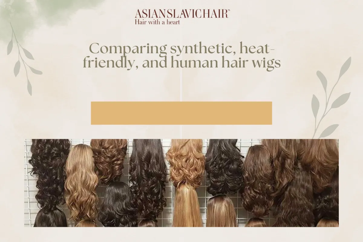 Comparing synthetic, heat-friendly, and human hair wigs.