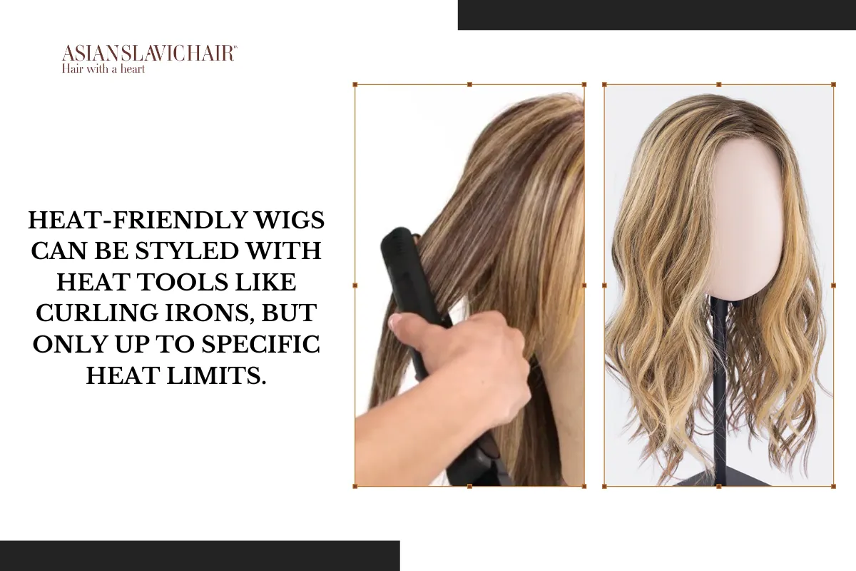 Heat-friendly wigs can be styled with heat tools like curling irons, but only up to specific heat limits.