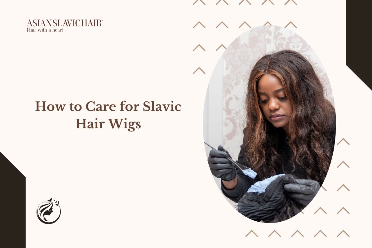 How to Care for Slavic Hair Wigs