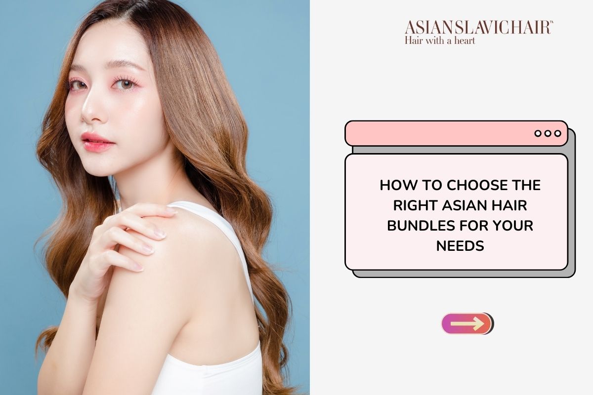 How to Choose the Right Asian Hair Bundles for Your Needs