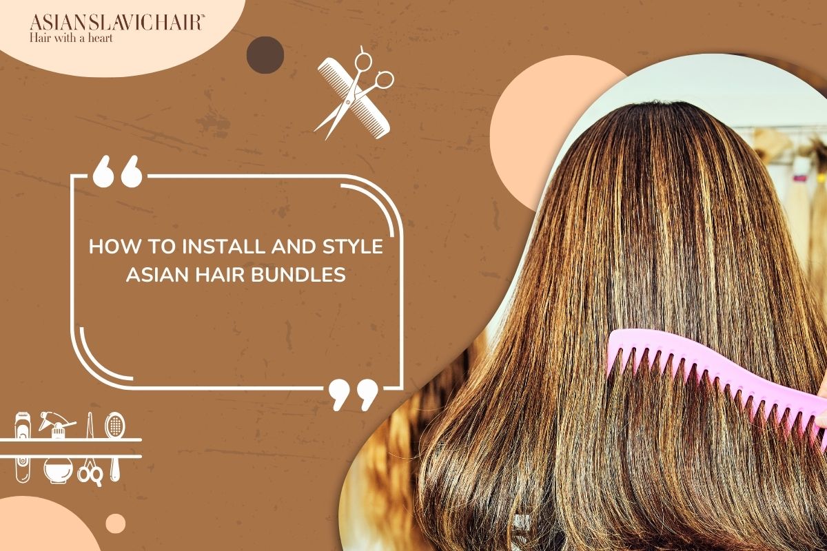How to Install and Style Asian Hair Bundles
