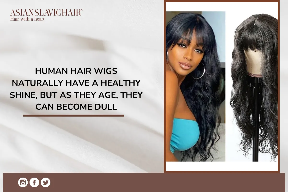 Human hair wigs naturally have a healthy shine, but as they age, they can become dull