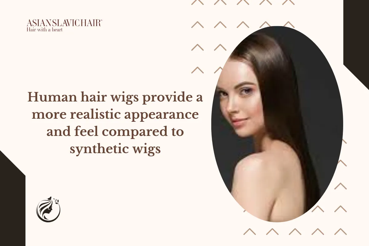 Human hair wigs provide a more realistic appearance and feel compared to synthetic wigs