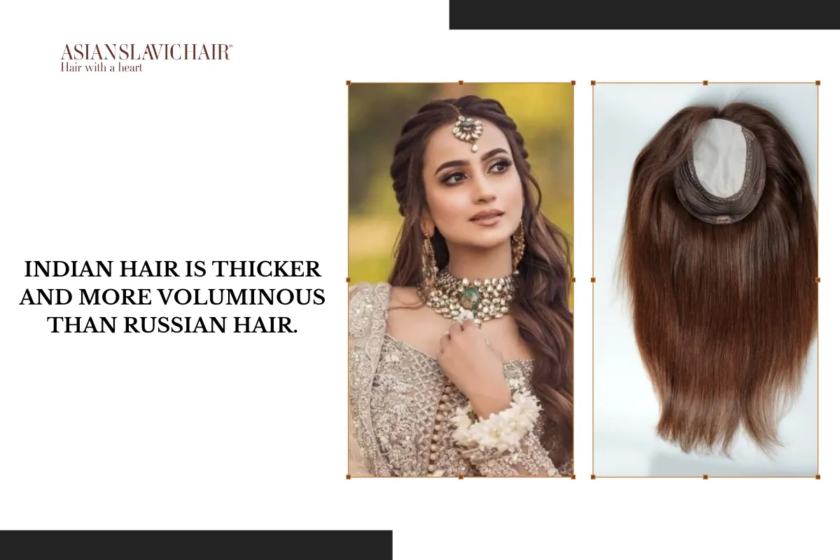 Indian hair is thicker and more voluminous than Russian hair.