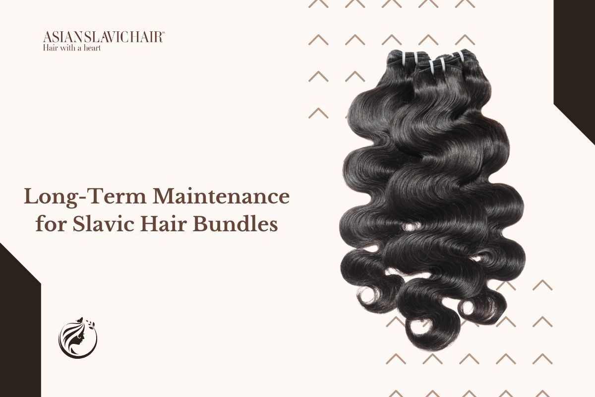 Long-Term Maintenance for Slavic Hair Bundles