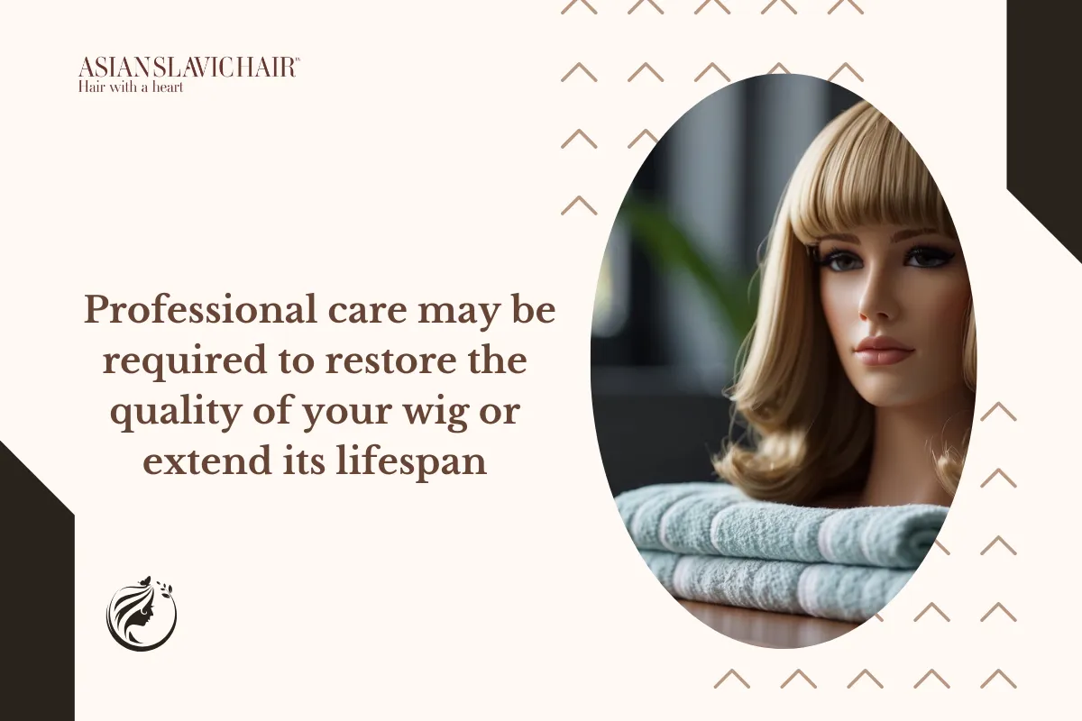 Professional care may be required to restore the quality of your wig or extend its lifespan