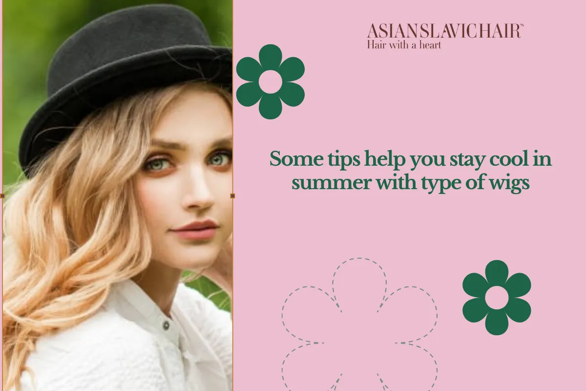 Some tips help you stay cool in summer with type of wigs.