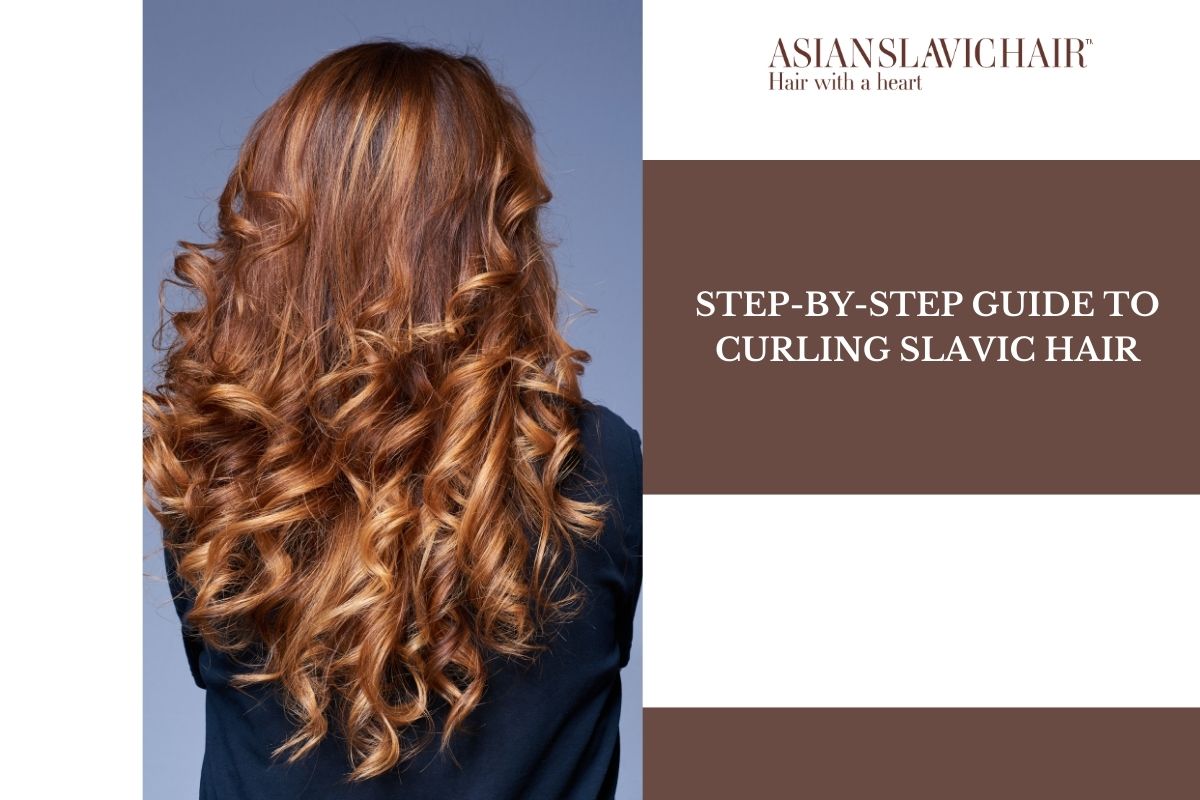 Step-by-Step Guide to Curling Slavic Hair