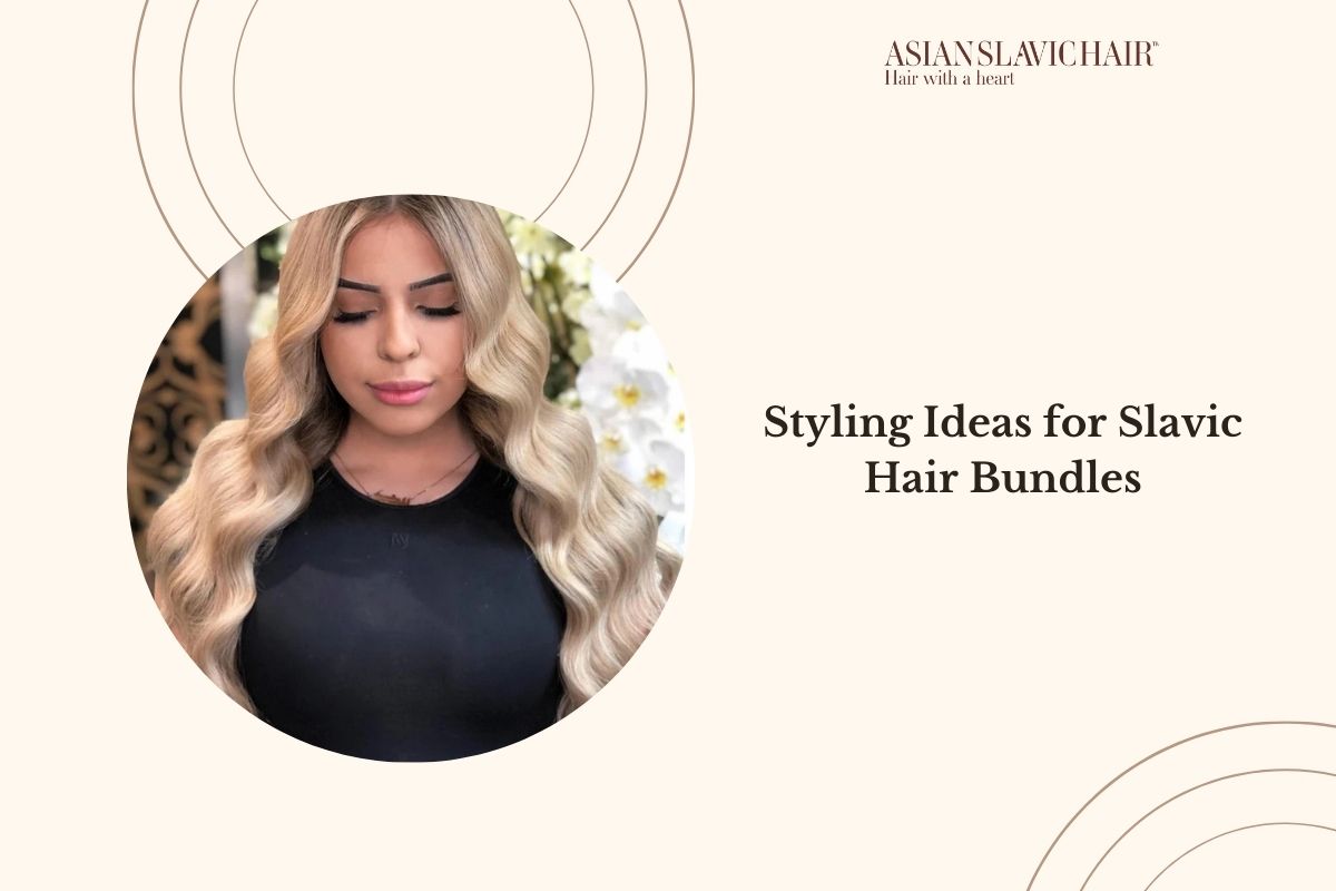 Styling Ideas for Slavic Hair Bundles