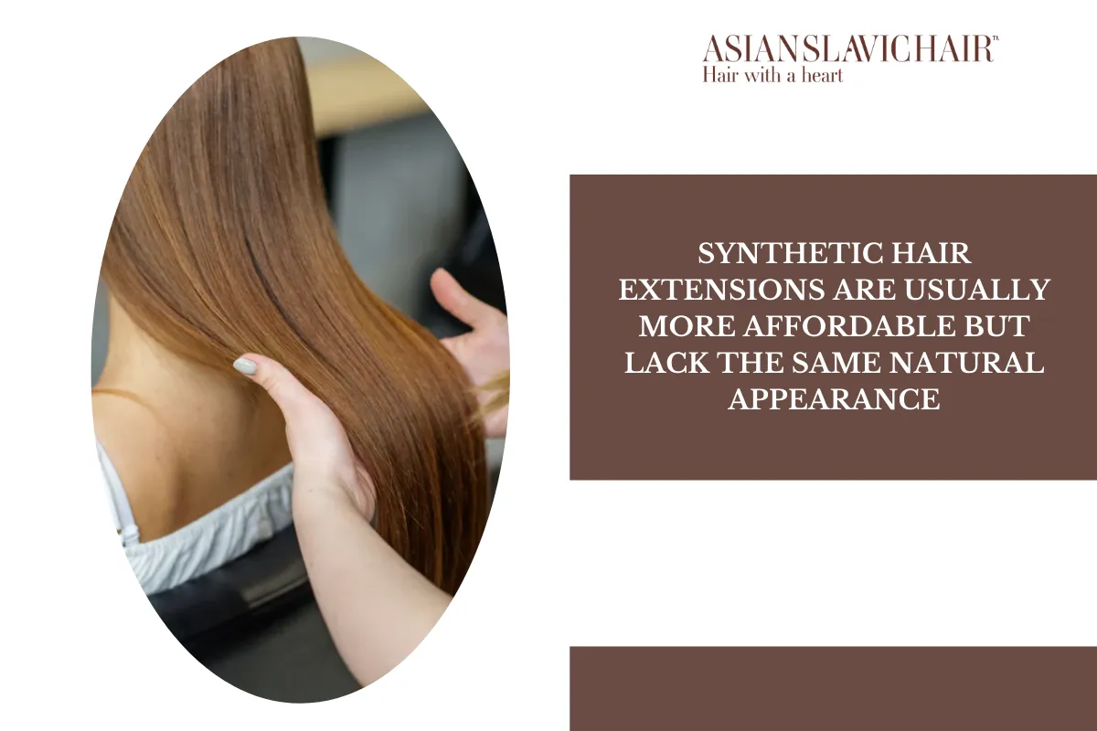 Synthetic Hair Extensions are usually more affordable but lack the same natural appearance