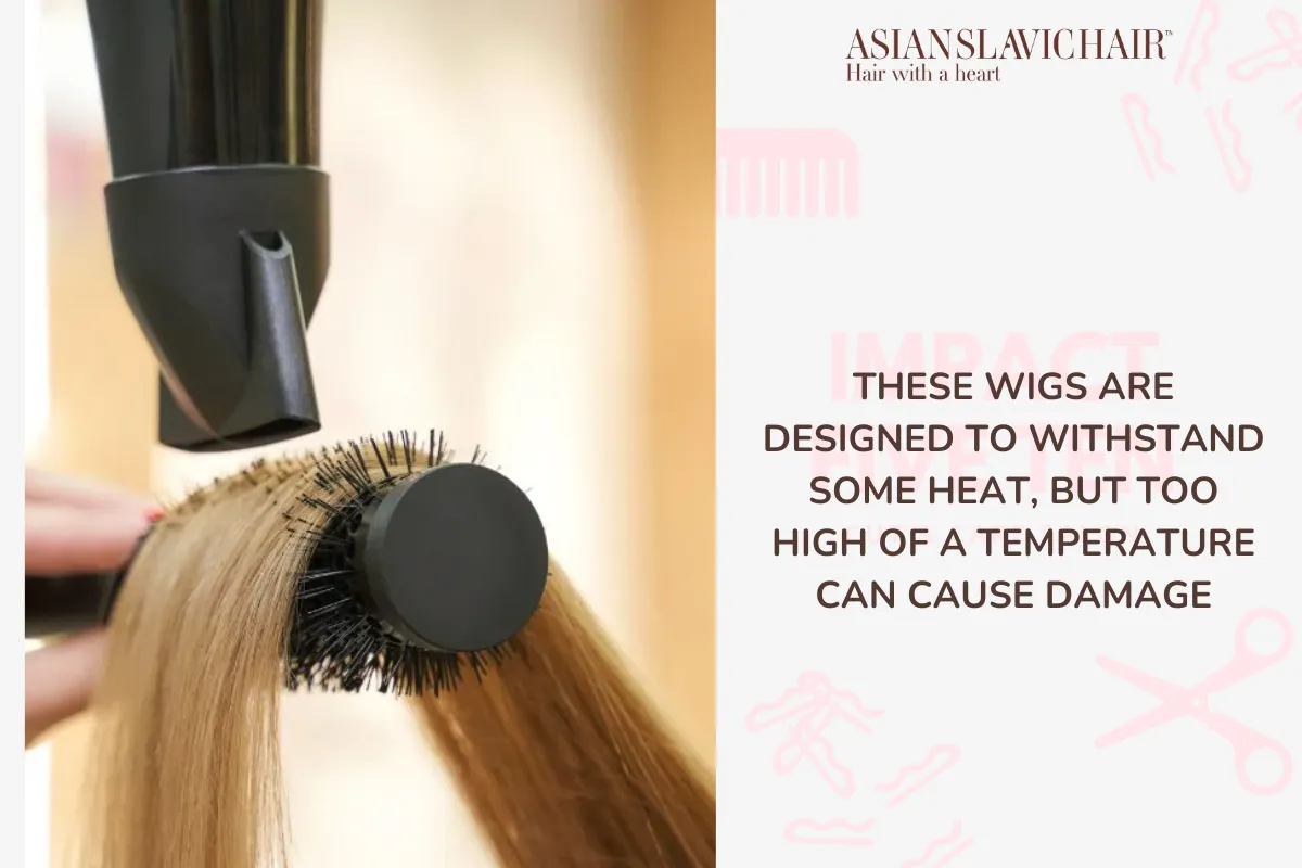 These wigs are designed to withstand some heat, but too high of a temperature can cause damage