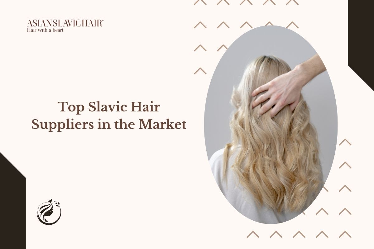 Top Slavic Hair Suppliers in the Market