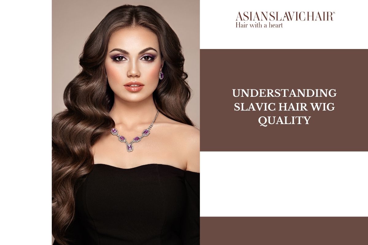 Understanding Slavic Hair Wig Quality
