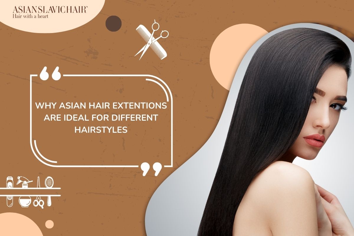 Why Asian Hair Extentions Are Ideal for Different Hairstyles