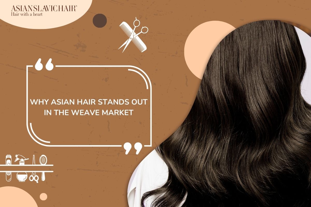Why Asian Hair Stands Out in the Weave Market