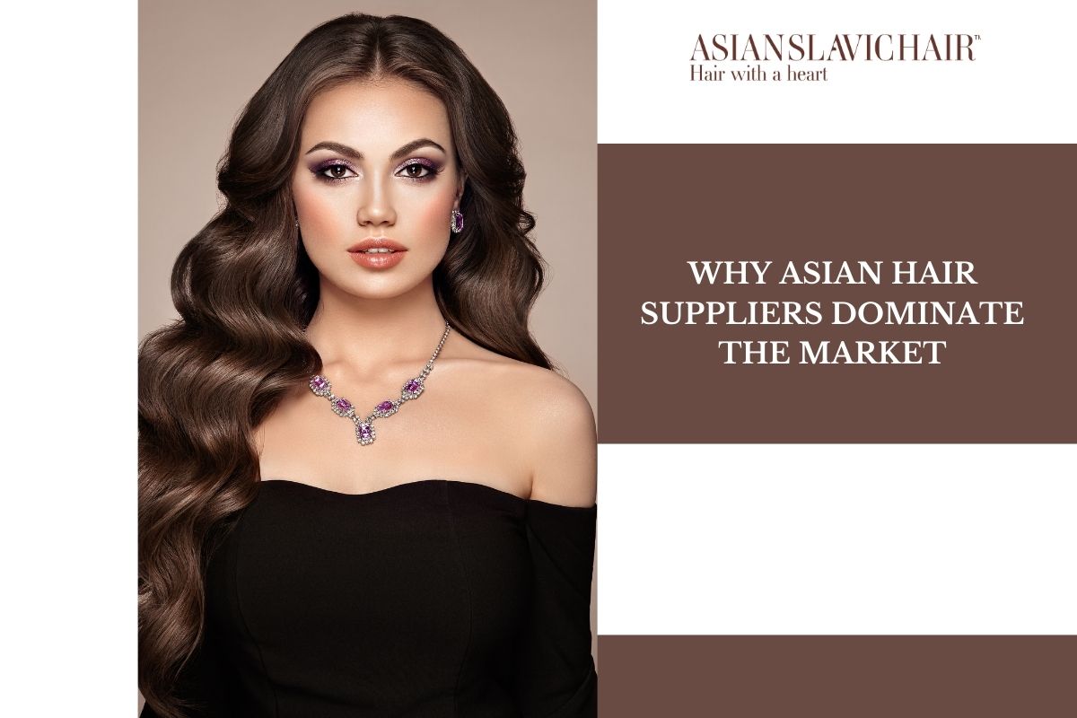 Why Asian Hair Suppliers Dominate the Market