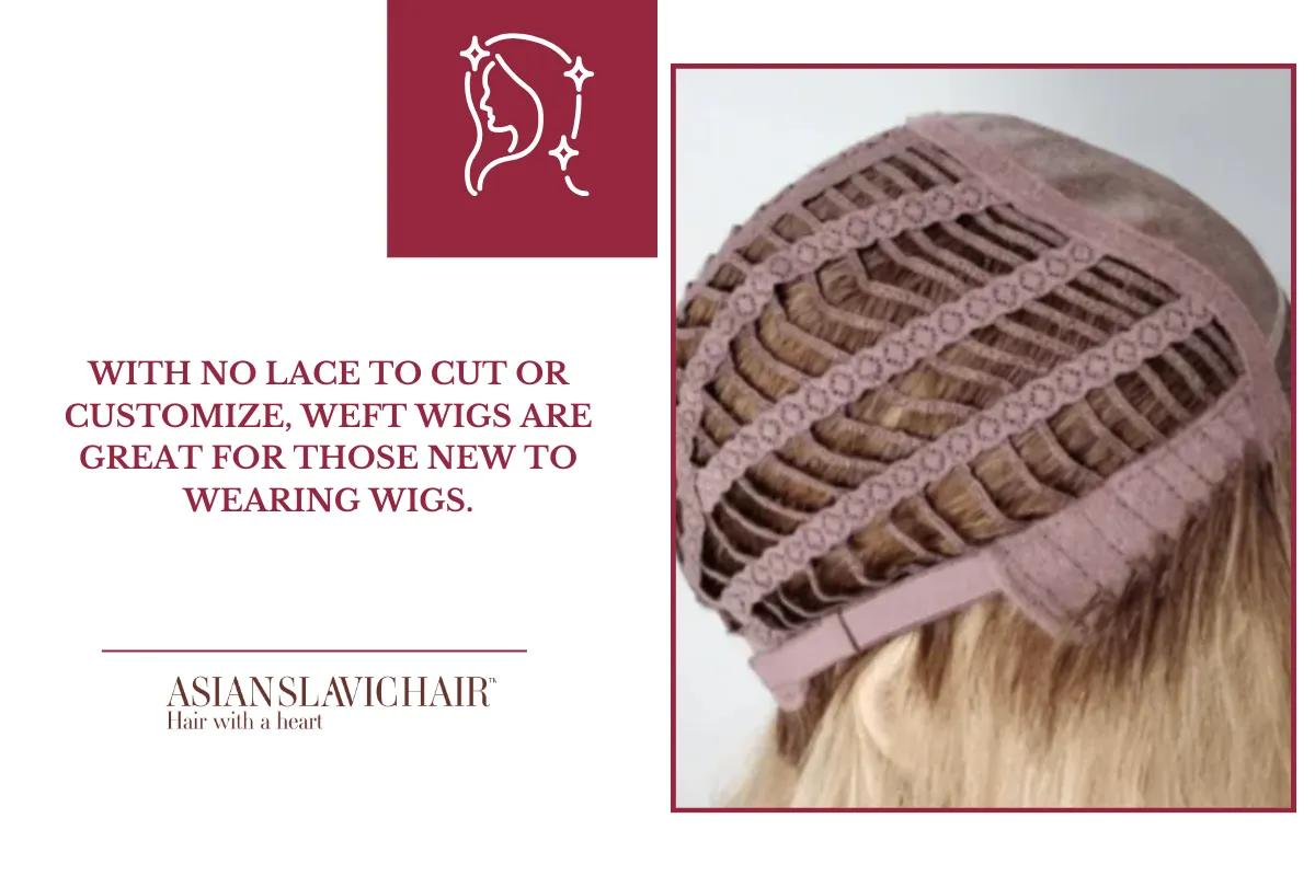 With no lace to cut or customize, weft wigs are great for those new to wearing wigs.