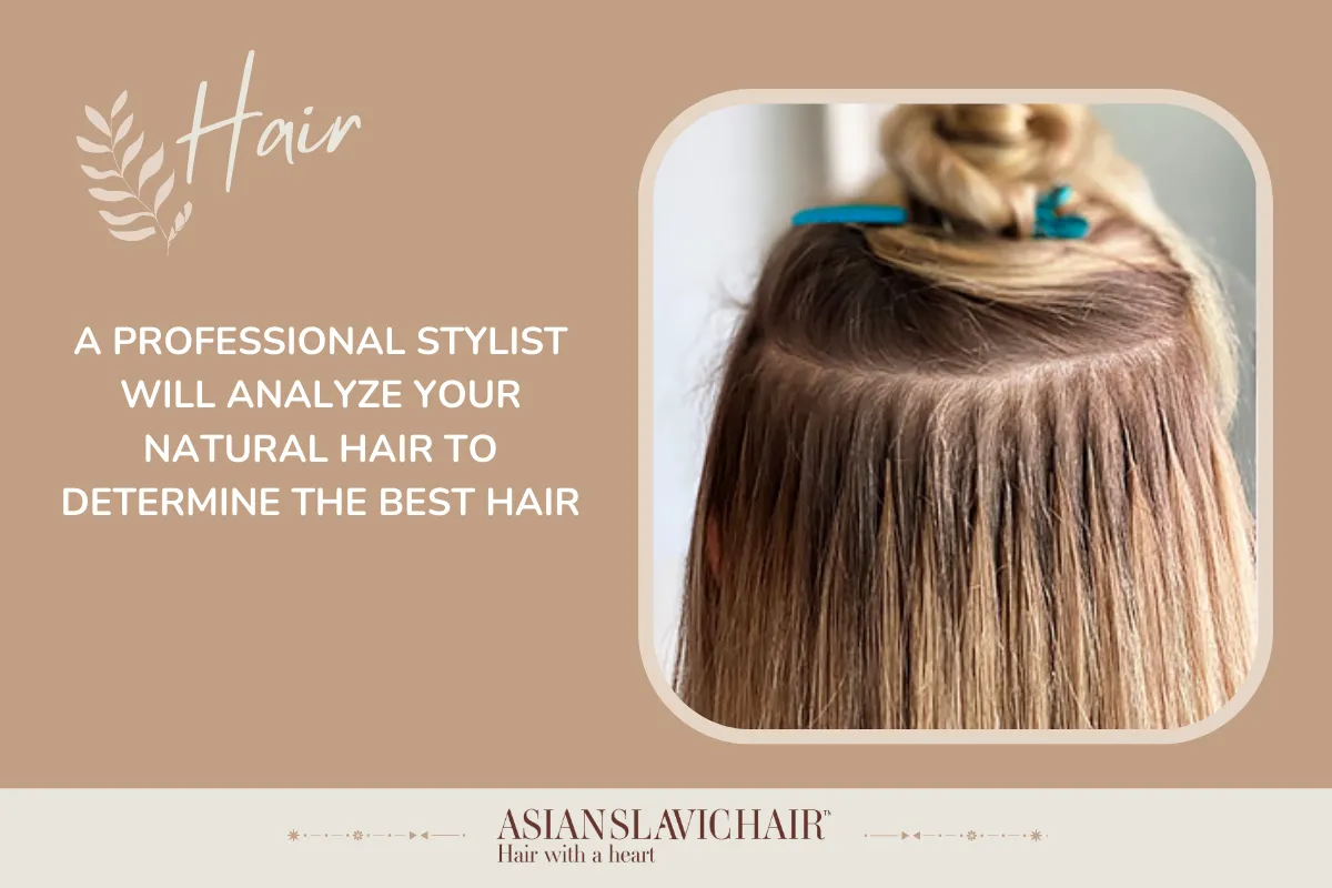 A professional stylist will analyze your natural hair to determine the best hair