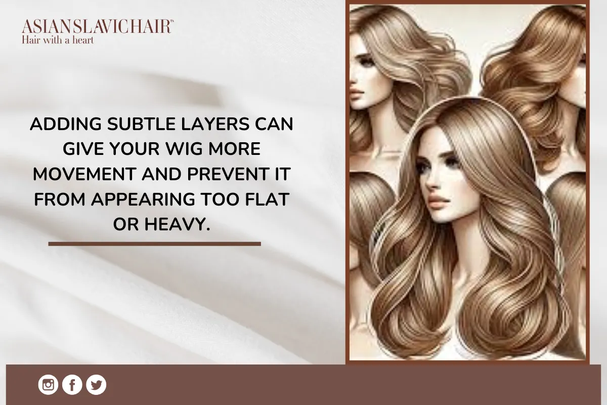 Adding subtle layers can give your wig more movement and prevent it from appearing too flat or heavy.