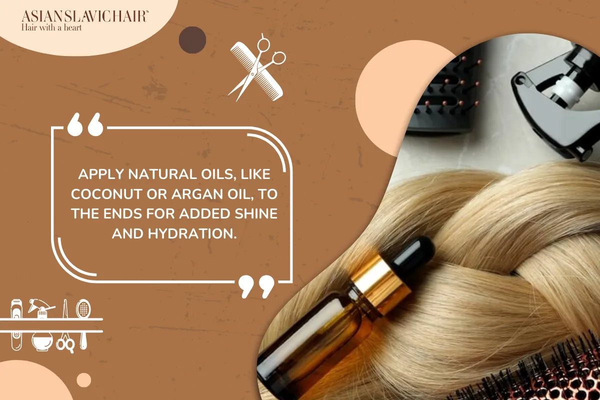 Apply natural oils, like coconut or argan oil, to the ends for added shine and hydration.