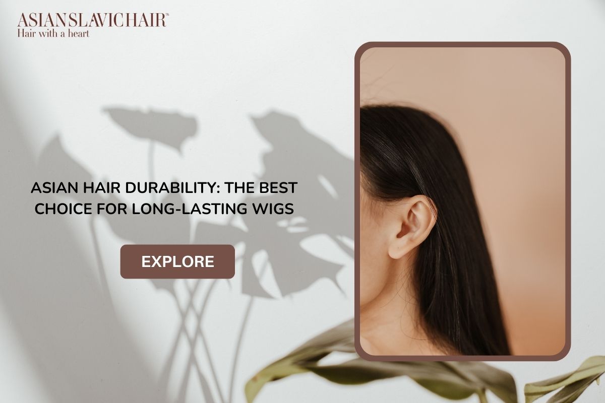 Asian Hair Durability_ The Best Choice for Long-Lasting Wigs