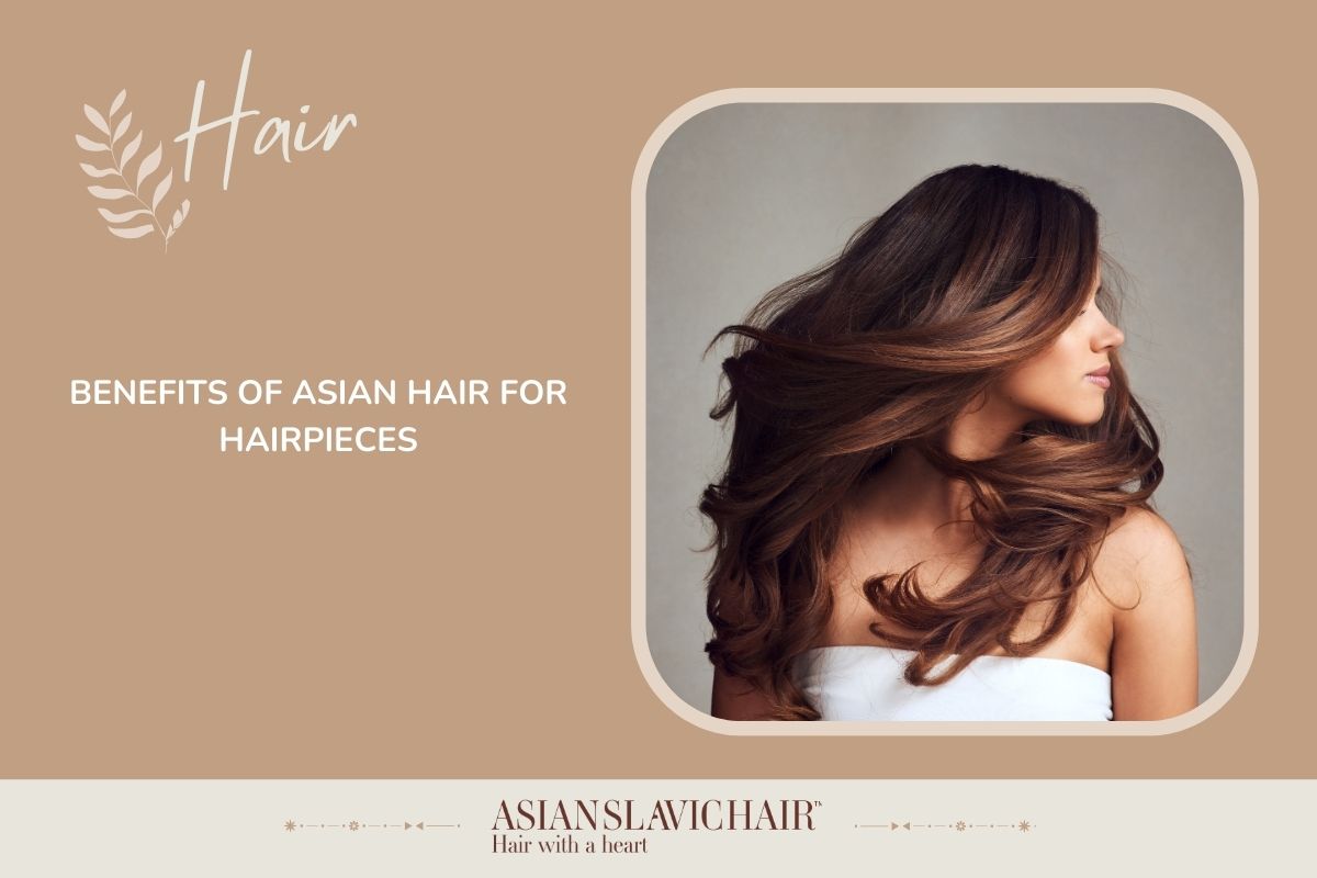 Benefits of Asian Hair for Hairpieces
